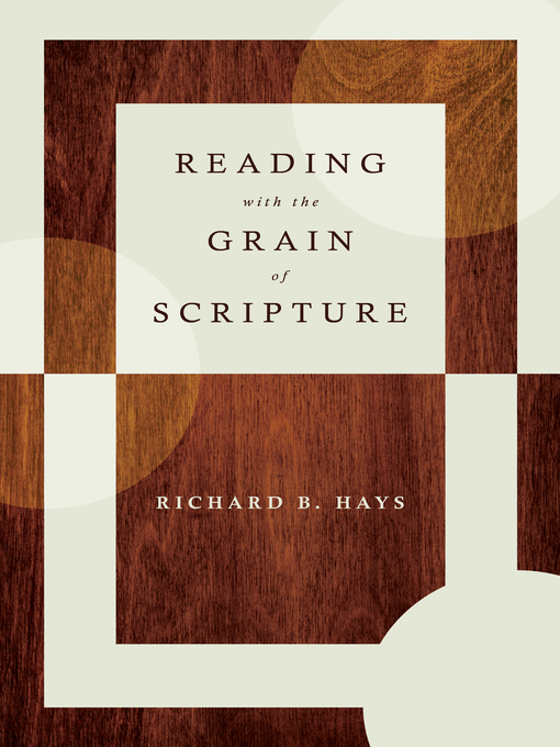 Title details for Reading with the Grain of Scripture by Richard B. Hays - Available